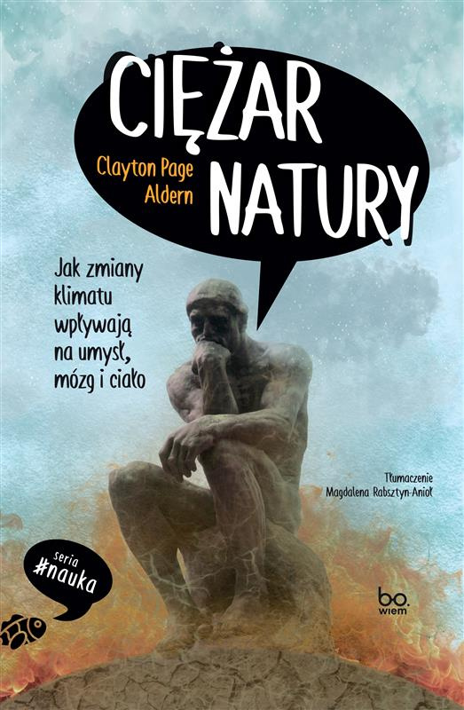 Ciężar natury. Jak zmiany klimatu wpływają na umysł, mózg i ciało, Clayton Page Aldern