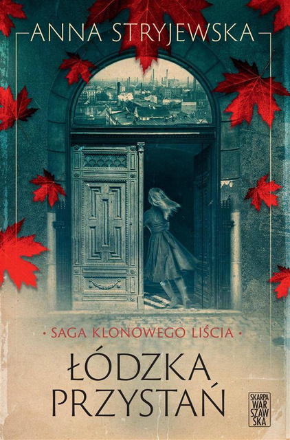 Saga klonowego liścia. Łódzka przystań, Anna Stryjewska