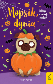 Mopsik, który chciał zostać dynią. Tom 5, Bella Swift