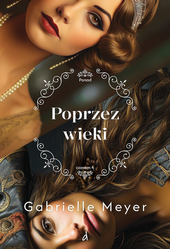 Poprzez wieki. Ponad Czasem. Tom 4, Gabrielle Meyer