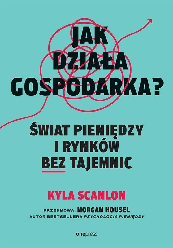 Jak działa gospodarka? Świat pieniędzy i rynków..., Kyla Scanlon