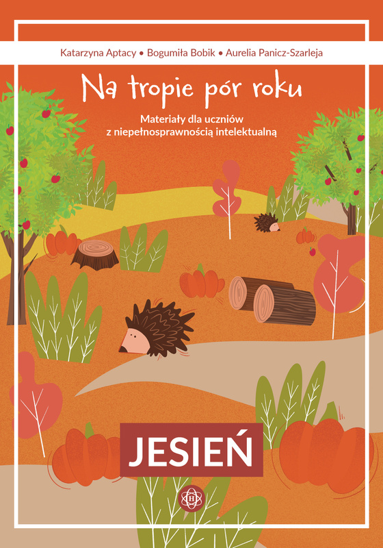 Na tropie pór roku Jesień materiały dla uczniów z niepełnosprawnością intelektualną, Katarzyna Aptacy