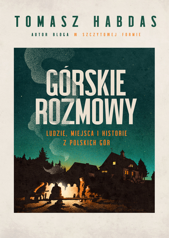 Górskie rozmowy. Ludzie, miejsca i historie z polskich gór, Tomasz Habdas