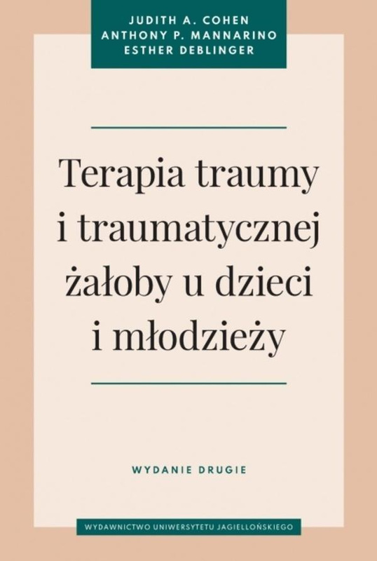 Terapia traumy i traumatycznej żałoby u dzieci.., Judith A. Cohen