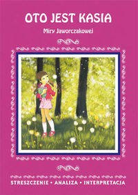 Oto jest Kasia Miry Jaworczakowej. Streszczenie, analiza, interpretacja - Agnieszka Marszał