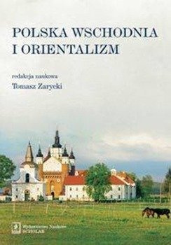 Polska Wschodnia i Orientalizm - Zarycki Tomasz
