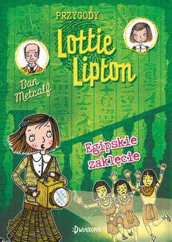 Egipskie zaklęcie. Przygody Lottie Lipton, tom 4, Dan Metcalf