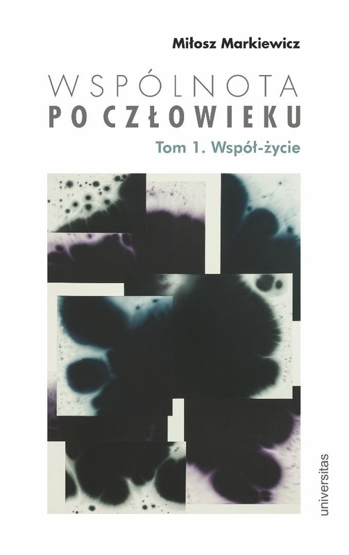 Wspólnota po Człowieku T.1 Współ-życie, Miłosz Markiewicz