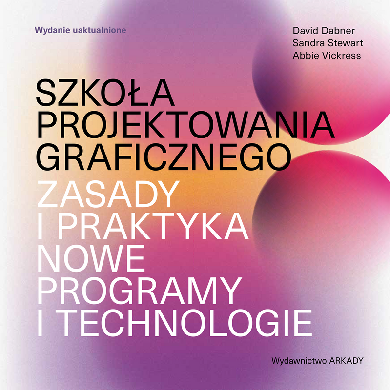 Szkoła projektowania graficznego. Zasady i praktyka, nowe programy i technologie, David Dabner