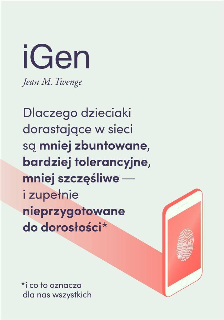 iGen. Dlaczego dzieciaki dorastające w sieci... - Jean M. Twenge, Olga Dziedzic