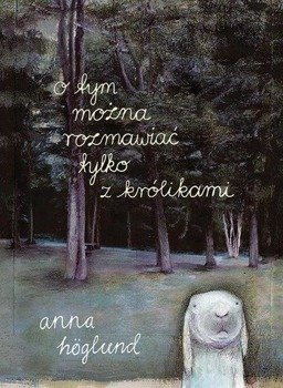 O tym można rozmawiać tylko z królikami, Anna Hoglund