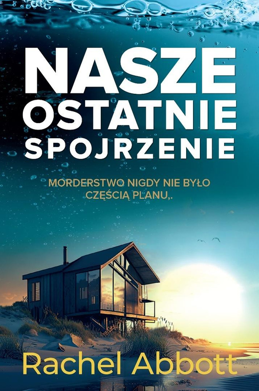 Nasze ostatnie spojrzenie, Rachel Abbott