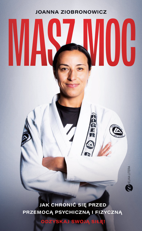 Masz moc. Jak chronić się przed przemocą psychiczną i fizyczną, Joanna Ziobronowicz