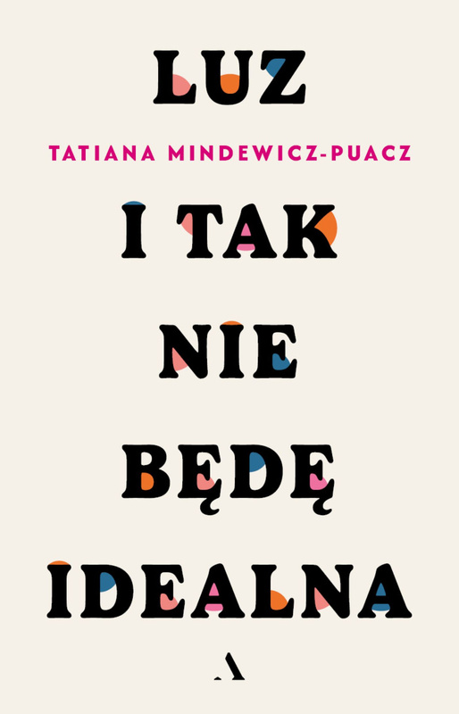 Luz. I tak nie będę idealna, Tatiana Mindewicz-Puacz