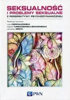 Seksualność i problemy seksualne z perspektywy psychodynamicznej - Cierpiałkowska Lidia, Turbaczewska-Brakoniecka Izabela, Groth Jarosław