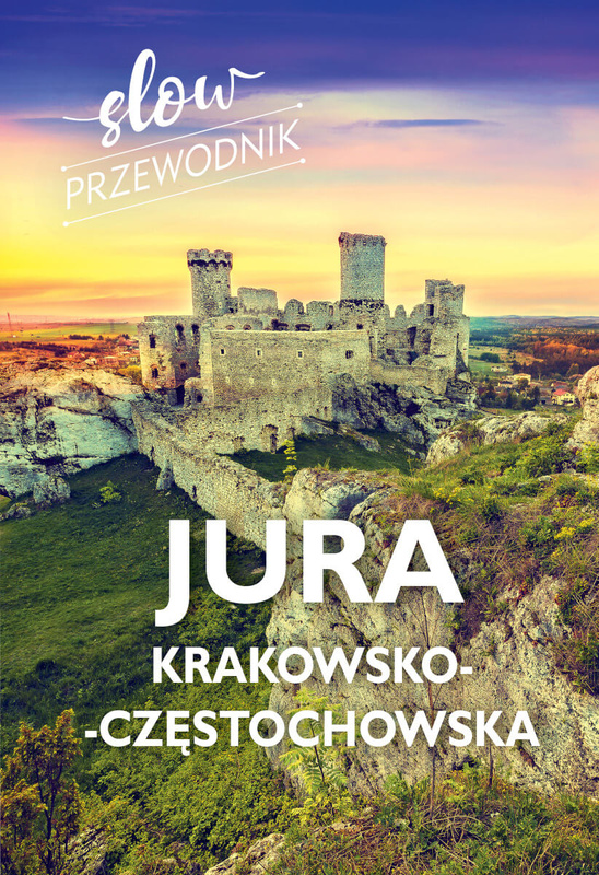Jura Krakowsko-Częstochowska. Slow przewodnik, Beata Pomykalska