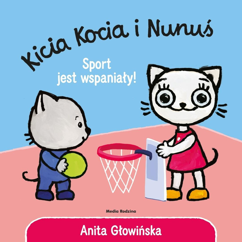 Kicia Kocia i Nunuś. Sport jest wspaniały!, Anita Głowińska