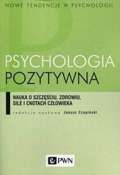 Psychologia pozytywna - Czapiński Janusz