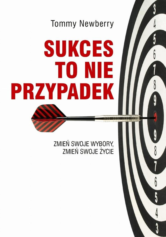 Sukces to nie przypadek. Zmień swoje wybory..., Tommy Newberry