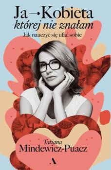 Ja - Kobieta, której nie znałam, Tatiana Mindewicz-Puacz