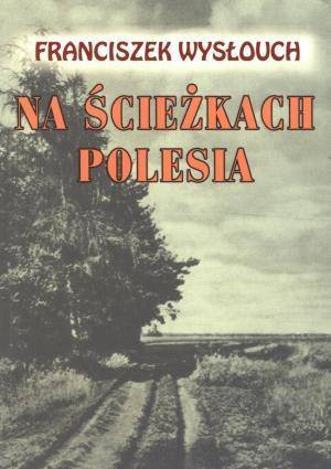 Na ścieżkach Polesia, Franciszek Wysłouch