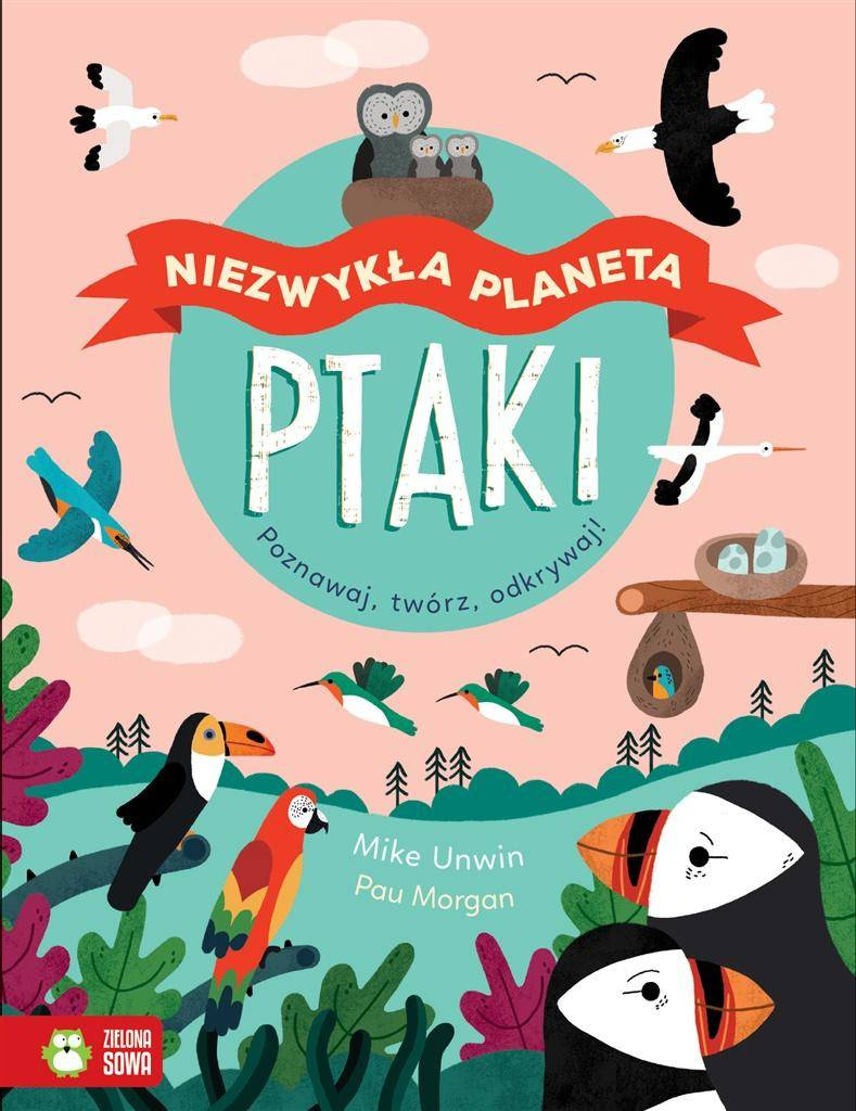 Niezwykła planeta. Ptaki - Mike Unwin, Pau Morgan, Joanna Ganszyniec