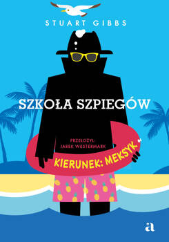Szkoła szpiegów. Kierunek: Meksyk, Stuart Gibbs