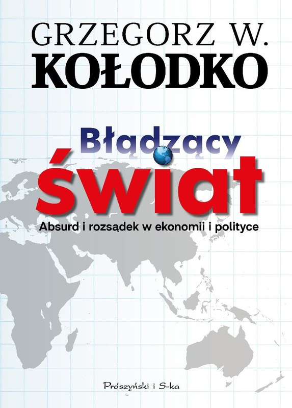 Błądzący świat. Absurd i rozsądek w ekonomii..., Grzegorz W. Kołodko