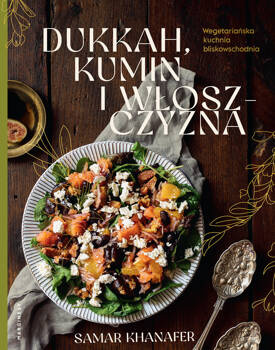Dukkah, kumin i włoszczyzna. Wegetariańska kuchnia bliskowschodnia, Samar Khanafer