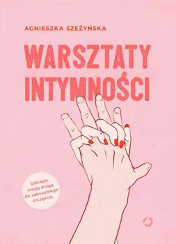 Warsztaty intymności, Agnieszka Szeżyńska