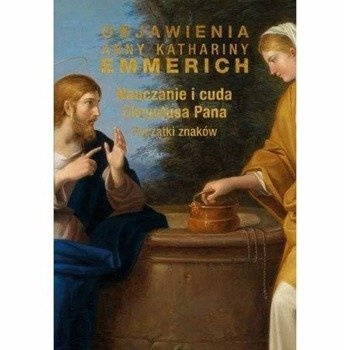 Nauczanie i cuda Chrystusa Pana Katharina Emmerich