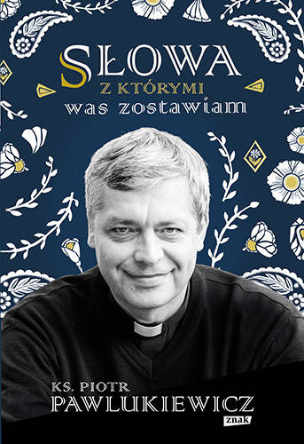 Słowa z którymi was zostawiam, Piotr Pawlukiewicz