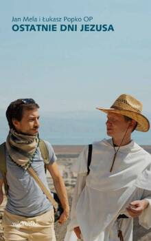 Ostatnie dni Jezusa, Jan Mela, Łukasz Popko OP