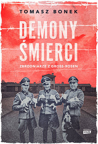 Demony śmierci. Zbrodniarze z Gross-Rosen, Tomasz Bonek