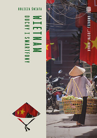 Wietnam. Duchy i smartfony. Oblicza świata, Andrzej Nowak