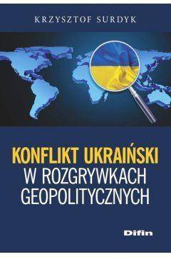 Konflikt ukraiński w rozgrywkach geopolitycznych - Krzysztof Surdyk