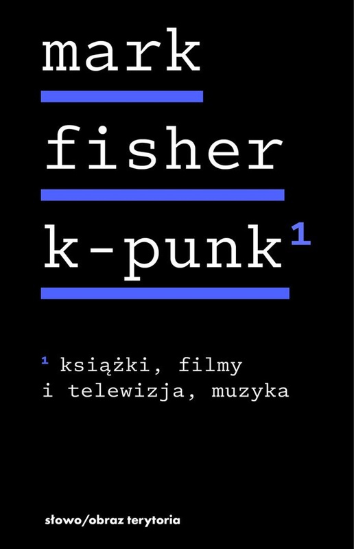 k-punk, tom 1: Książki, filmy i telewizja, muzyka, Mark Fisher