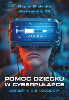Pomoc dziecku w cyberpułapce, Bogna Białecka