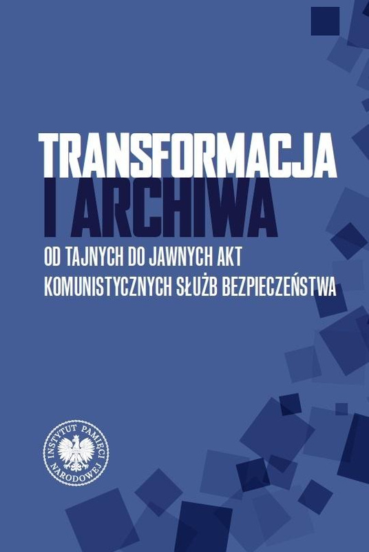 Transformacja i archiwa. Od tajnych do jawnych..., praca zbiorowa
