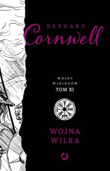 Wojna wilka. Wojny Wikingów t.11, Bernard Cornwell