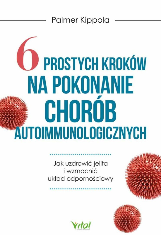 6 prostych kroków na pokonanie chorób autoimmunol., Palmer Kippola