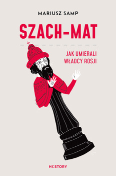 Szach-mat. Jak umierali władcy Rosji, Mariusz Samp