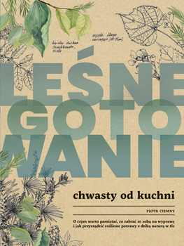 Leśne gotowanie. Chwasty od kuchni, Piotr Ciemny