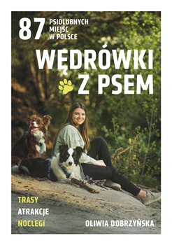 Wędrówki z psem. 87 psiolubnych miejsc w Polsce, Oliwia Dobrzyńska