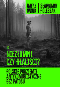 Niezłomni czy realiści?, Rafał Wnuk, Sławomir Poleszak