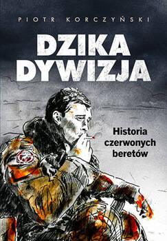 Dzika dywizja. Historia Czerwonych Beretów, Piotr Korczyński