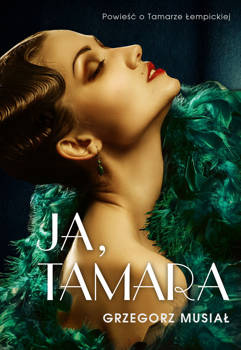 Ja, Tamara. Powieść o Tamarze Łempickiej, Grzegorz Musiał