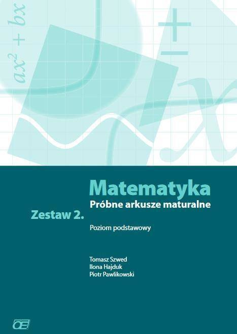Matematyka LO Próbne arkusze mat. z.2 ZP w.2016 - Tomasz Szwed, Ilona Hajduk, Piotr Pawlikowski