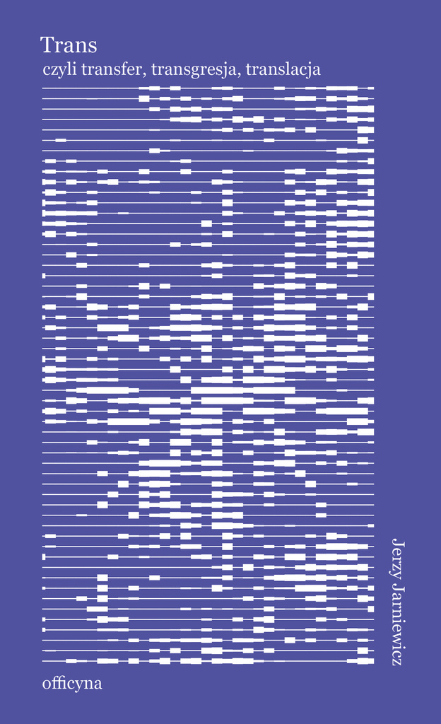 Trans, albo o nieodzowności przekładu, Jerzy Jarniewicz