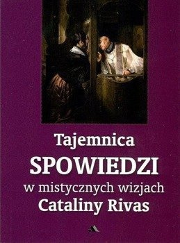 Tajemnica Spowiedzi w mistycznych wizjach..., Catalina Rivas
